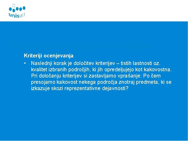 Postopek priprave opisnih kriterijev Kriteriji ocenjevanja • Naslednji korak je določitev kriterijev – tistih