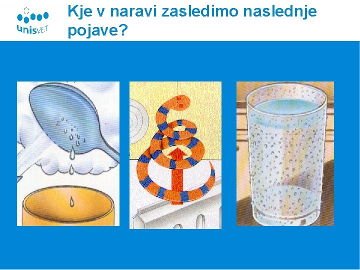 Kje v naravi zasledimo naslednje pojave? 