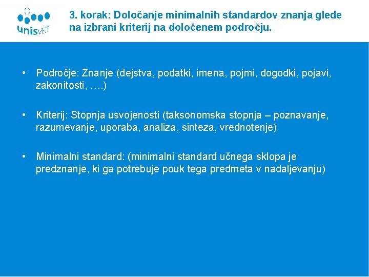 3. korak: Določanje minimalnih standardov znanja glede na izbrani kriterij na določenem področju. •