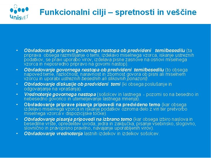 Funkcionalni cilji – spretnosti in veščine • • Obvladovanje priprave govornega nastopa ob predvideni