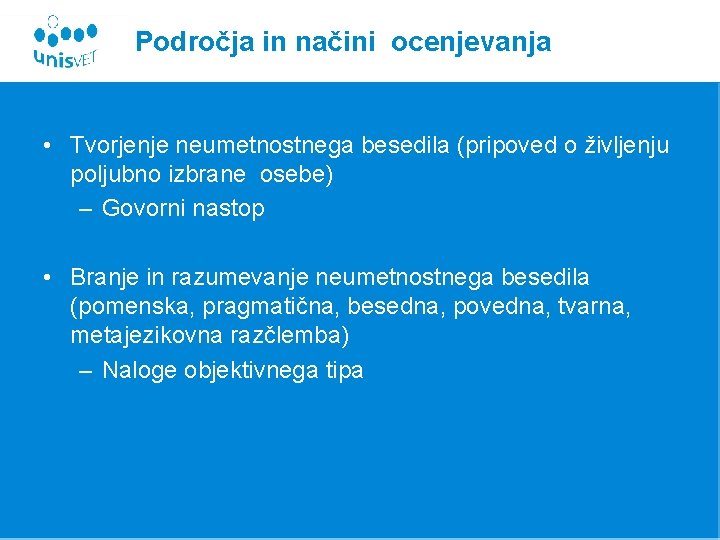 Področja in načini ocenjevanja • Tvorjenje neumetnostnega besedila (pripoved o življenju poljubno izbrane osebe)