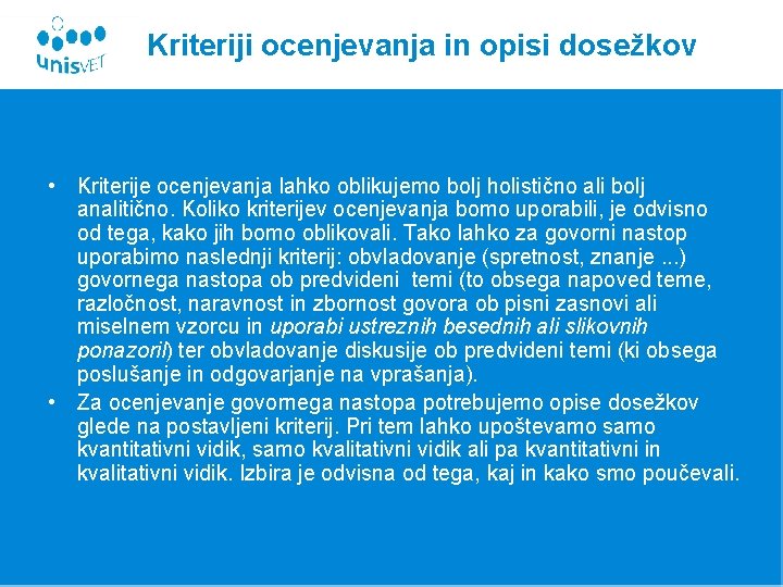 Kriteriji ocenjevanja in opisi dosežkov • Kriterije ocenjevanja lahko oblikujemo bolj holistično ali bolj