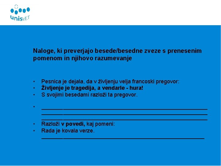 Naloge, ki preverjajo besede/besedne zveze s prenesenim pomenom in njihovo razumevanje • • •