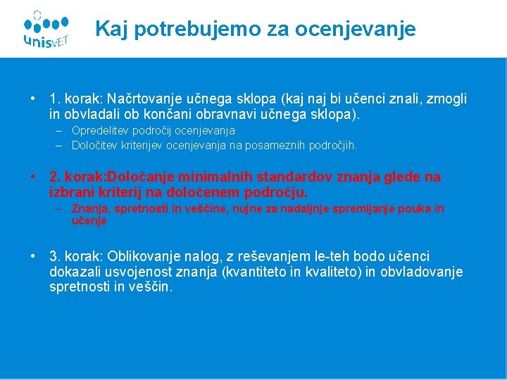 Kaj potrebujemo za ocenjevanje • 1. korak: Načrtovanje učnega sklopa (kaj naj bi učenci