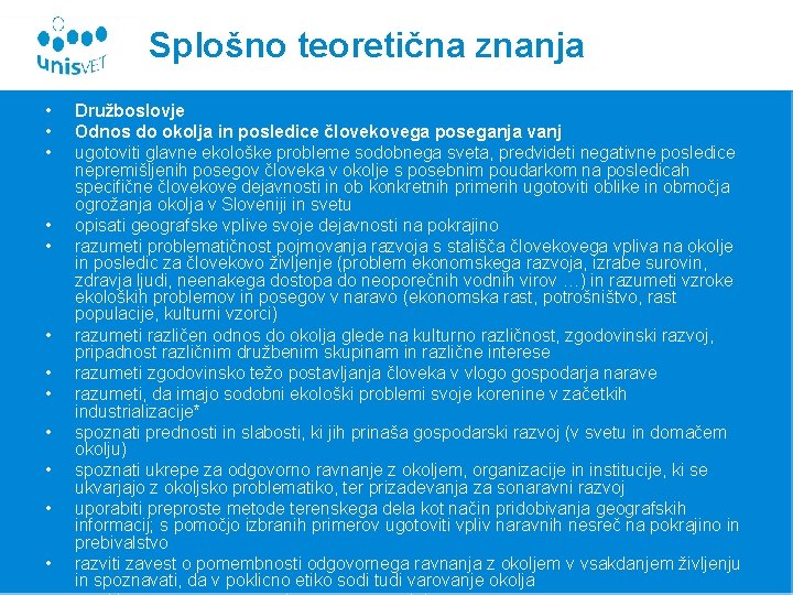 Splošno teoretična znanja • • • Družboslovje Odnos do okolja in posledice človekovega poseganja