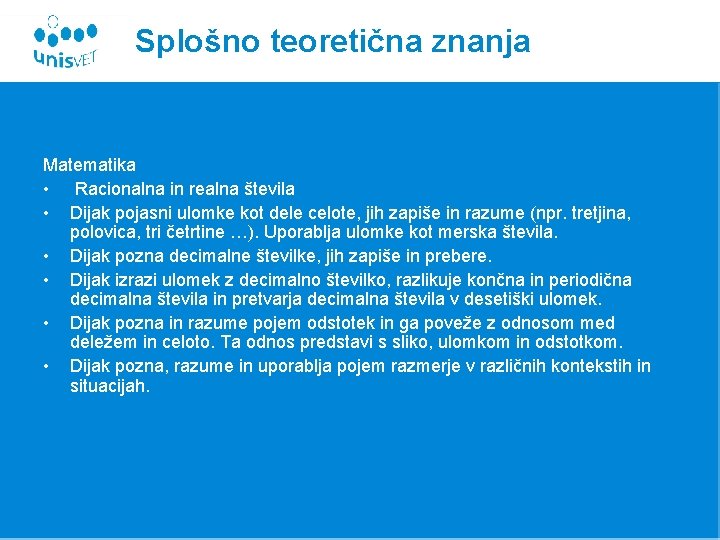 Splošno teoretična znanja Matematika • Racionalna in realna števila • Dijak pojasni ulomke kot