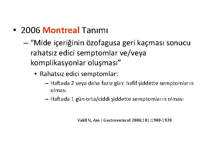  • 2006 Montreal Tanımı – “Mide içeriğinin özofagusa geri kaçması sonucu rahatsız edici