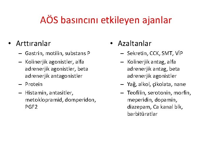 AÖS basıncını etkileyen ajanlar • Arttıranlar – Gastrin, motilin, substans P – Kolinerjik agonistler,