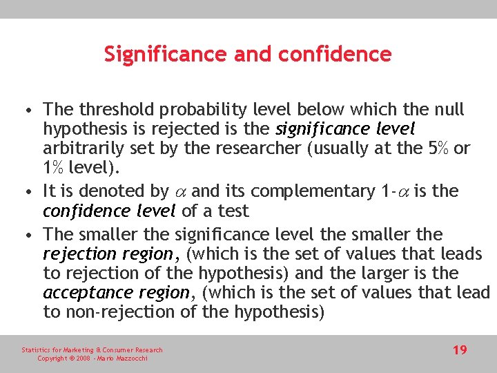 Significance and confidence • The threshold probability level below which the null hypothesis is Significance and confidence • The threshold probability level below which the null hypothesis is