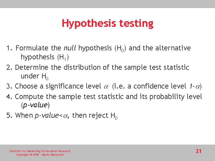 Hypothesis testing 1. Formulate the null hypothesis (H 0) and the alternative hypothesis (H Hypothesis testing 1. Formulate the null hypothesis (H 0) and the alternative hypothesis (H