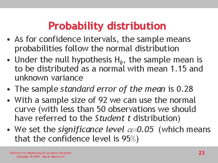 Probability distribution • As for confidence intervals, the sample means probabilities follow the normal Probability distribution • As for confidence intervals, the sample means probabilities follow the normal