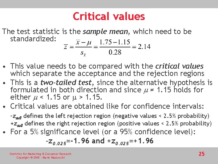 Critical values The test statistic is the sample mean, which need to be standardized: Critical values The test statistic is the sample mean, which need to be standardized: