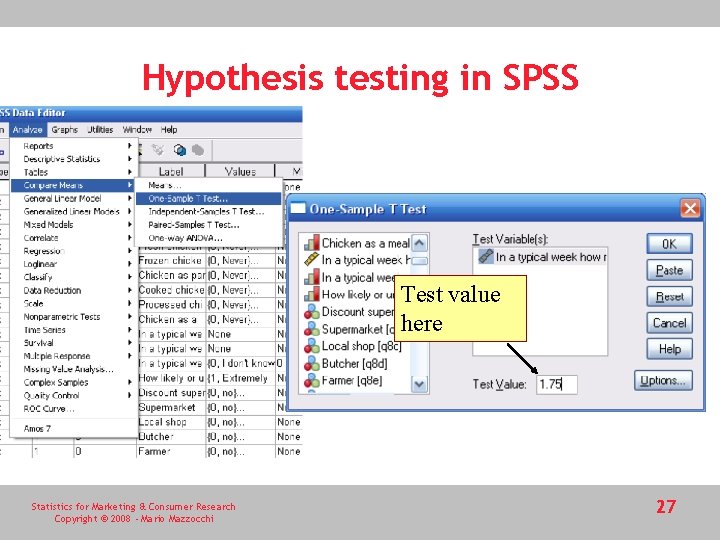 Hypothesis testing in SPSS Test value here Statistics for Marketing & Consumer Research Copyright Hypothesis testing in SPSS Test value here Statistics for Marketing & Consumer Research Copyright