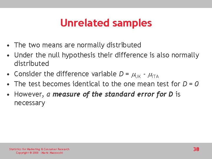 Unrelated samples • The two means are normally distributed • Under the null hypothesis Unrelated samples • The two means are normally distributed • Under the null hypothesis