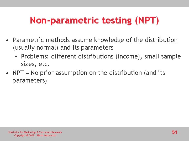 Non-parametric testing (NPT) • Parametric methods assume knowledge of the distribution (usually normal) and Non-parametric testing (NPT) • Parametric methods assume knowledge of the distribution (usually normal) and