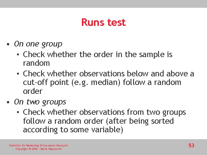 Runs test • On one group • Check whether the order in the sample Runs test • On one group • Check whether the order in the sample