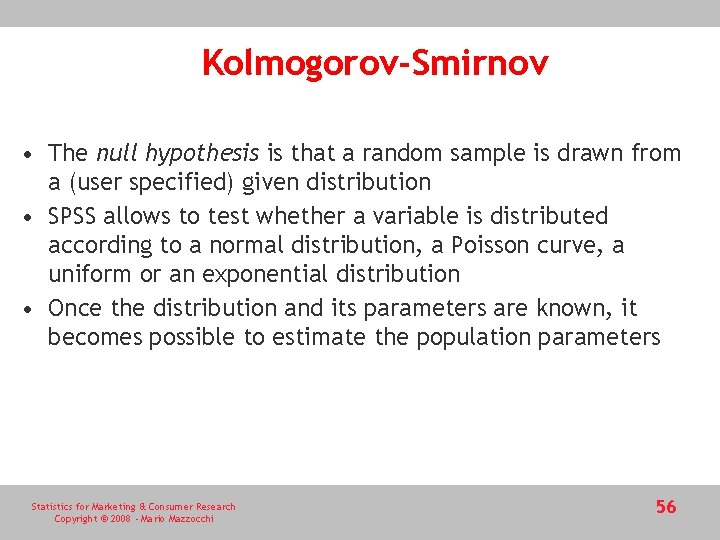 Kolmogorov-Smirnov • The null hypothesis is that a random sample is drawn from a Kolmogorov-Smirnov • The null hypothesis is that a random sample is drawn from a