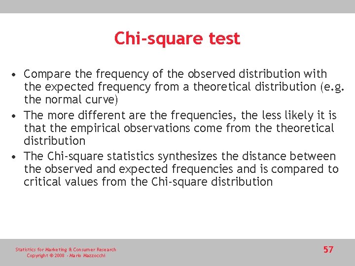 Chi-square test • Compare the frequency of the observed distribution with the expected frequency Chi-square test • Compare the frequency of the observed distribution with the expected frequency