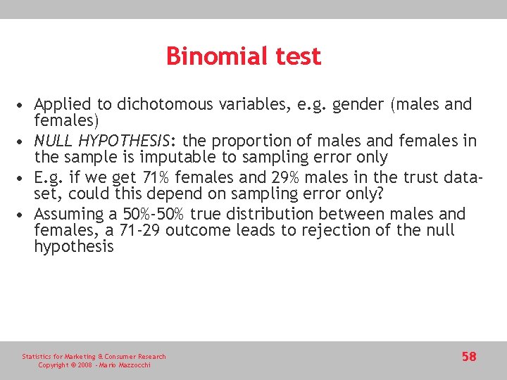 Binomial test • Applied to dichotomous variables, e. g. gender (males and females) • Binomial test • Applied to dichotomous variables, e. g. gender (males and females) •