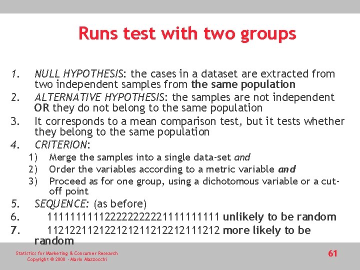Runs test with two groups 1. 2. 3. 4. NULL HYPOTHESIS: the cases in Runs test with two groups 1. 2. 3. 4. NULL HYPOTHESIS: the cases in