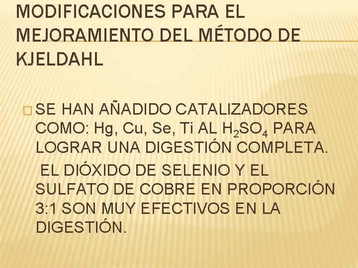 MODIFICACIONES PARA EL MEJORAMIENTO DEL MÉTODO DE KJELDAHL � SE HAN AÑADIDO CATALIZADORES COMO: