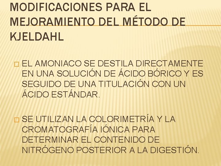 MODIFICACIONES PARA EL MEJORAMIENTO DEL MÉTODO DE KJELDAHL � EL AMONIACO SE DESTILA DIRECTAMENTE MODIFICACIONES PARA EL MEJORAMIENTO DEL MÉTODO DE KJELDAHL � EL AMONIACO SE DESTILA DIRECTAMENTE