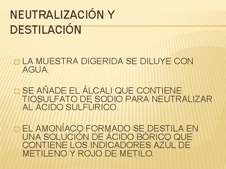 NEUTRALIZACIÓN Y DESTILACIÓN � LA MUESTRA DIGERIDA SE DILUYE CON AGUA. � SE AÑADE NEUTRALIZACIÓN Y DESTILACIÓN � LA MUESTRA DIGERIDA SE DILUYE CON AGUA. � SE AÑADE