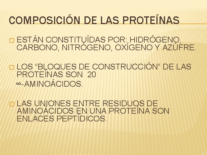 COMPOSICIÓN DE LAS PROTEÍNAS � ESTÁN CONSTITUÍDAS POR: HIDRÓGENO, CARBONO, NITRÓGENO, OXÍGENO Y AZÚFRE.