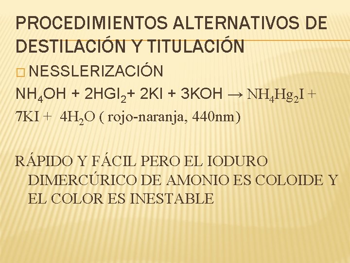 PROCEDIMIENTOS ALTERNATIVOS DE DESTILACIÓN Y TITULACIÓN � NESSLERIZACIÓN NH 4 OH + 2 HGI