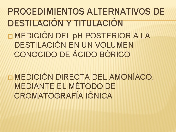 PROCEDIMIENTOS ALTERNATIVOS DE DESTILACIÓN Y TITULACIÓN � MEDICIÓN DEL p. H POSTERIOR A LA