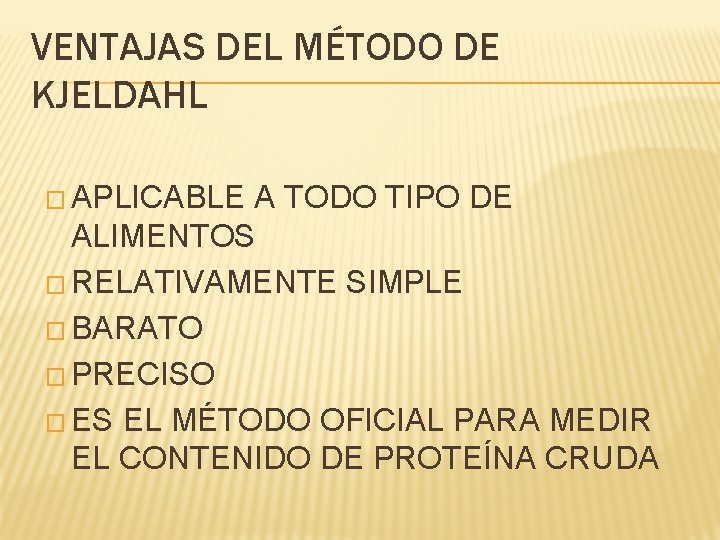 VENTAJAS DEL MÉTODO DE KJELDAHL � APLICABLE A TODO TIPO DE ALIMENTOS � RELATIVAMENTE