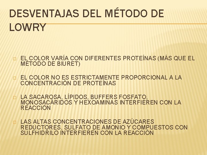 DESVENTAJAS DEL MÉTODO DE LOWRY � EL COLOR VARÍA CON DIFERENTES PROTEÍNAS (MÁS QUE