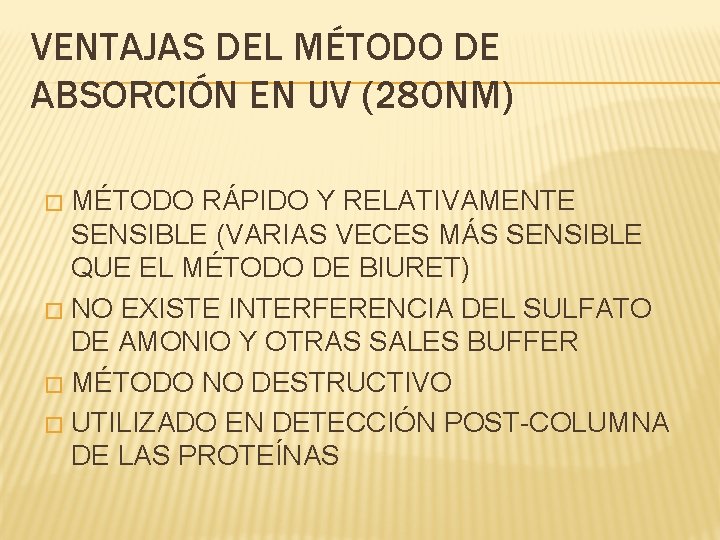 VENTAJAS DEL MÉTODO DE ABSORCIÓN EN UV (280 NM) MÉTODO RÁPIDO Y RELATIVAMENTE SENSIBLE