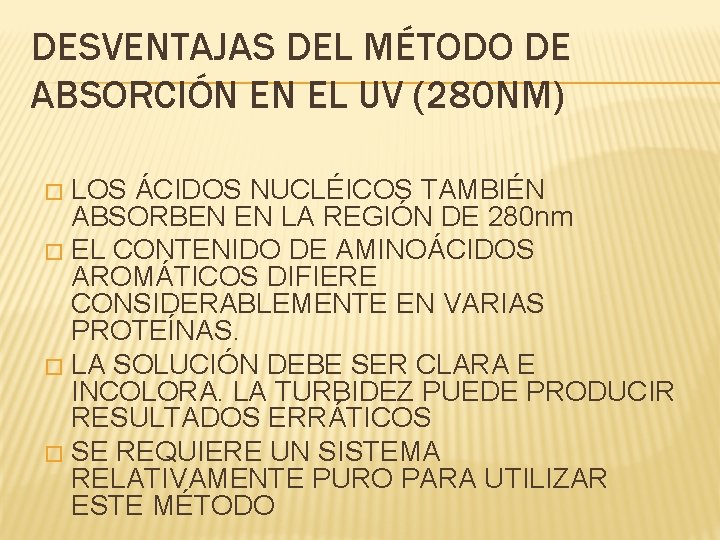 DESVENTAJAS DEL MÉTODO DE ABSORCIÓN EN EL UV (280 NM) LOS ÁCIDOS NUCLÉICOS TAMBIÉN