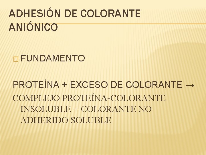 ADHESIÓN DE COLORANTE ANIÓNICO � FUNDAMENTO PROTEÍNA + EXCESO DE COLORANTE → COMPLEJO PROTEÍNA-COLORANTE