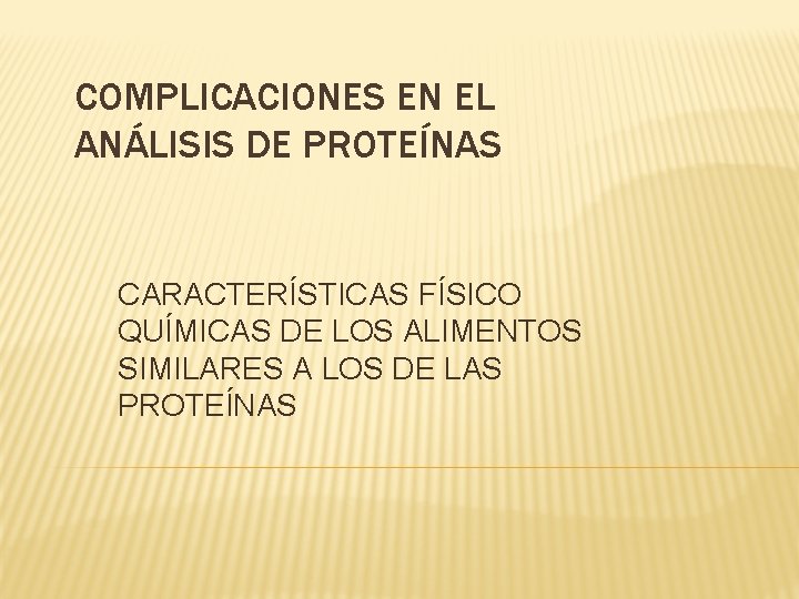 COMPLICACIONES EN EL ANÁLISIS DE PROTEÍNAS CARACTERÍSTICAS FÍSICO QUÍMICAS DE LOS ALIMENTOS SIMILARES A COMPLICACIONES EN EL ANÁLISIS DE PROTEÍNAS CARACTERÍSTICAS FÍSICO QUÍMICAS DE LOS ALIMENTOS SIMILARES A