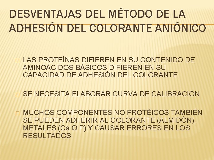 DESVENTAJAS DEL MÉTODO DE LA ADHESIÓN DEL COLORANTE ANIÓNICO � LAS PROTEÍNAS DIFIEREN EN DESVENTAJAS DEL MÉTODO DE LA ADHESIÓN DEL COLORANTE ANIÓNICO � LAS PROTEÍNAS DIFIEREN EN
