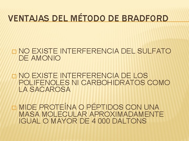 VENTAJAS DEL MÉTODO DE BRADFORD � NO EXISTE INTERFERENCIA DEL SULFATO DE AMONIO �