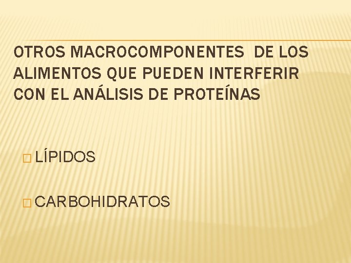 OTROS MACROCOMPONENTES DE LOS ALIMENTOS QUE PUEDEN INTERFERIR CON EL ANÁLISIS DE PROTEÍNAS � OTROS MACROCOMPONENTES DE LOS ALIMENTOS QUE PUEDEN INTERFERIR CON EL ANÁLISIS DE PROTEÍNAS �