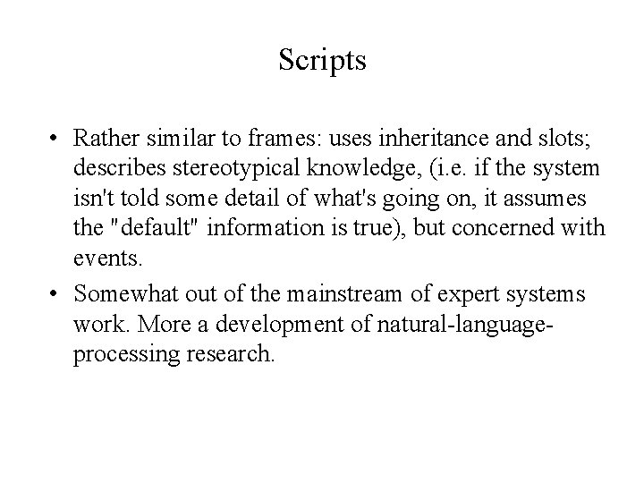 Scripts • Rather similar to frames: uses inheritance and slots; describes stereotypical knowledge, (i.