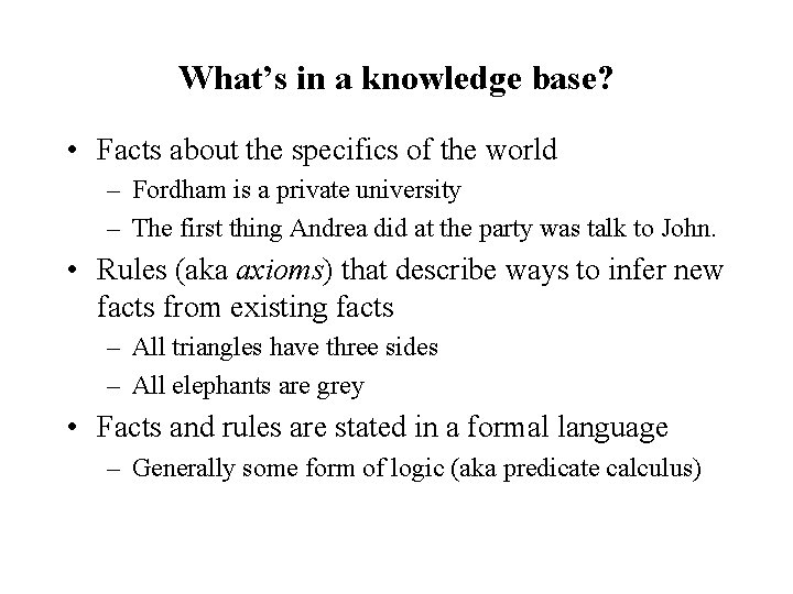 What’s in a knowledge base? • Facts about the specifics of the world –