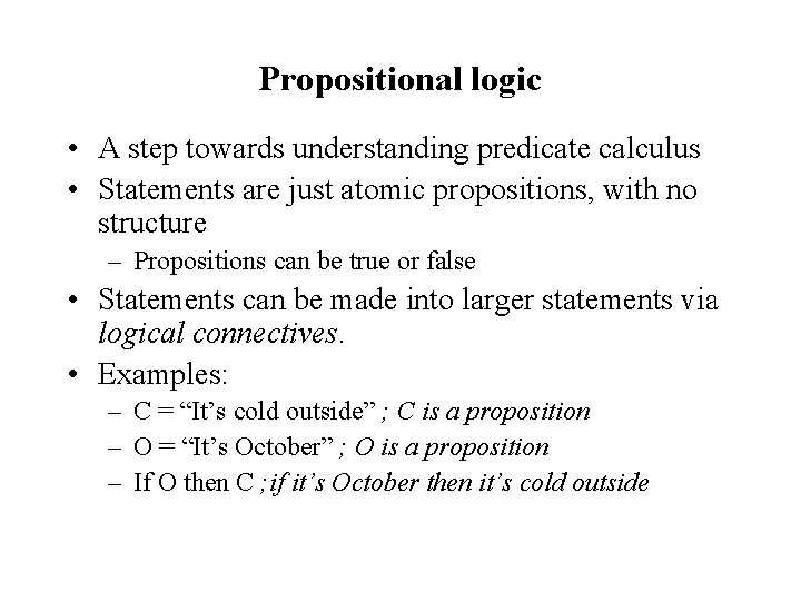 Propositional logic • A step towards understanding predicate calculus • Statements are just atomic