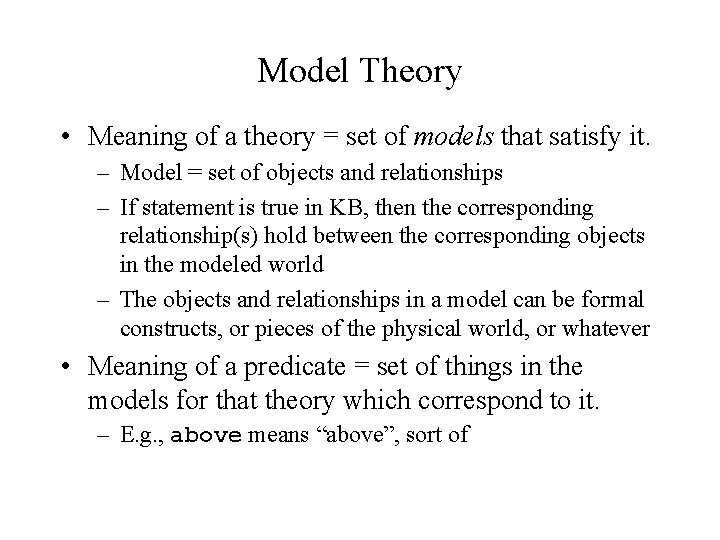 Model Theory • Meaning of a theory = set of models that satisfy it.