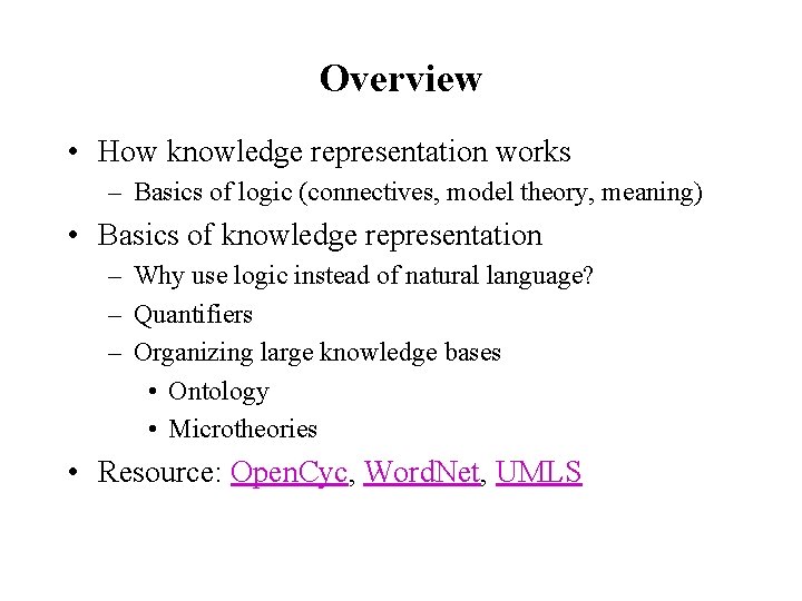Overview • How knowledge representation works – Basics of logic (connectives, model theory, meaning)