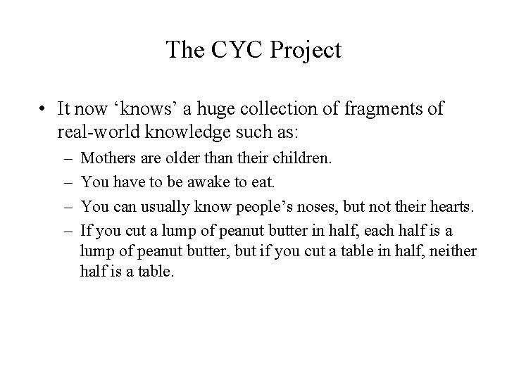The CYC Project • It now ‘knows’ a huge collection of fragments of real-world