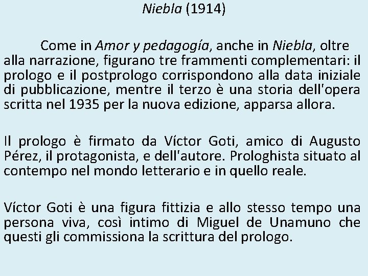 Niebla (1914) Come in Amor y pedagogía, anche in Niebla, oltre alla narrazione, figurano