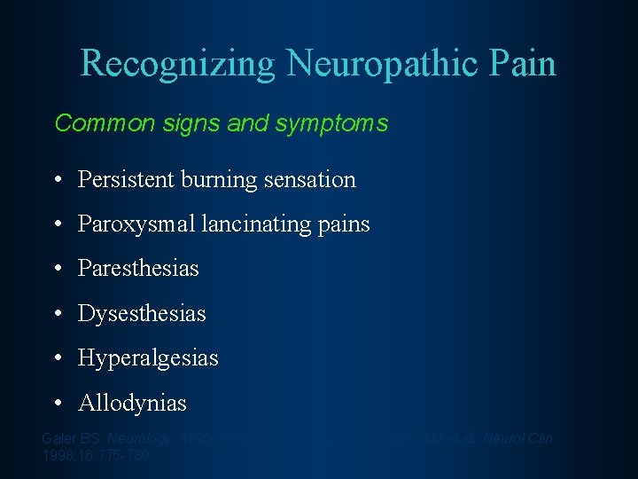 Recognizing Neuropathic Pain Common signs and symptoms • Persistent burning sensation • Paroxysmal lancinating