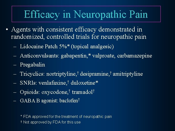 Efficacy in Neuropathic Pain • Agents with consistent efficacy demonstrated in randomized, controlled trials