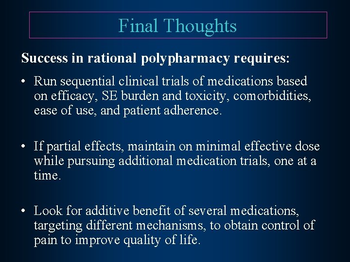 Final Thoughts Success in rational polypharmacy requires: • Run sequential clinical trials of medications
