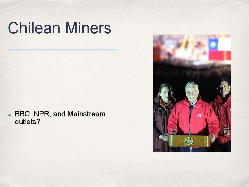 Chilean Miners ✤ BBC, NPR, and Mainstream outlets? 